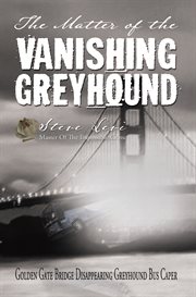 The matter of the vanishing greyhound. Golden Gate Bridge Disappearing Greyhound Bus¡Caper cover image