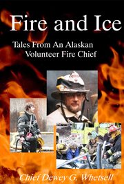 Fire and ice: tales from an Alaskan volunteer fire chief cover image