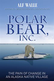 Polar bear, inc.. The Pain of Change in an Alaska Native Village cover image