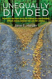 Unequally divided. Impossible decisions during the Vietnam era overshadowed difficult choices between love and life's d cover image