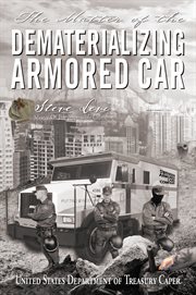 The matter of the dematerializing armored car. United States Department of Treasury Caper cover image