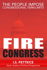 Fire congress. The People Impose Congressional Term Limits cover image