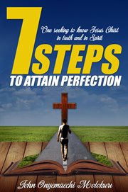 7 steps to attain perfection. One seeking to know Jesus Christ in truth and in Spirit cover image