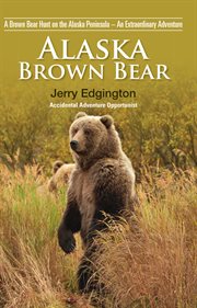 Alaska brown bear. A Brown Bear Hunt on the Alaska Peninsula ئ An Extraordinary Adventure cover image