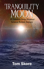 Tranquility moon. A Freedom from Violence Science Fiction Fantasy cover image