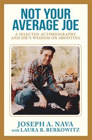 Not your average joe. A Selected Autobiography and Joe's Wisdom on Shooting cover image
