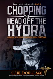 Chopping the Head off the Hydra : Changing the World by Destroying Human Trafficking cover image