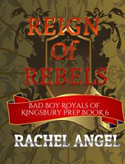 Reign of rebels: a high school bully romance : A High School Bully Romance cover image