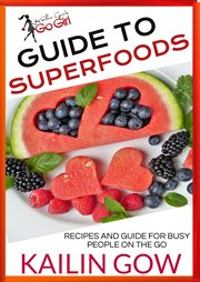 Kailin gow's go girl guide to superfoods cover image