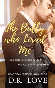 The Bully Who Loved Me Completed Series : Bully Who Loves Me cover image