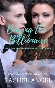 Buying the Billionaire : Bad Boys Billionaire Bachelors Club cover image