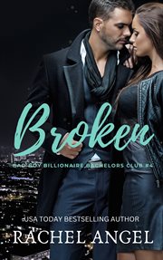 Broken : Bad Boys Billionaire Bachelors Club cover image