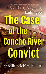 Case of the Concho River Convict : Priscilla Prickly, P.I cover image