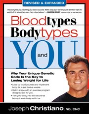 Bloodtypes, bodytypes, and you. Why Your Unique Genetic Code is the Key to Losing Weight for Life cover image