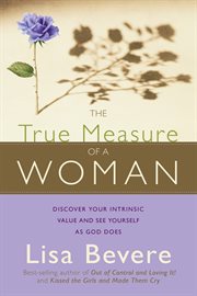 The True Measure Of A Woman : Discover your intrinsic value and see yourself as God does cover image