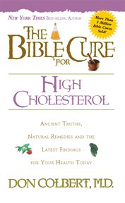The bible cure for high cholesterol : [ancient truths, natural remedies, and the latest findings for your health today] cover image