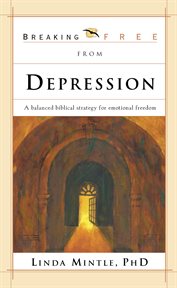 Breaking free from depression. A Balanced Biblical Strategy for Emotional Freedom cover image