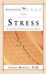 Breaking free from stress. How to Find Peace when Life's Pressures Overwhelm You cover image