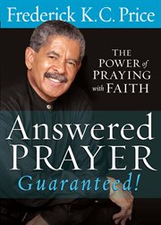Answered prayer… guaranteed!. The Power of Praying with Faith cover image