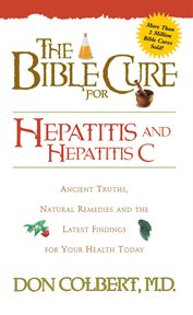 Bible cure for hepatitis c. Ancient Truths, Natural Remedies and the Latest Findings for Your Health Today cover image