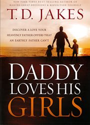 Daddy loves his girls. Discover a Love Your Heavenly Father Offers that an Earthly Father Can't cover image