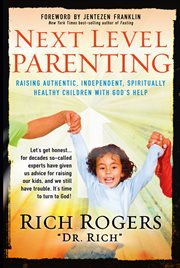 Next level parenting. Raising Authentic, Independent, Spiritually Healthy Children With God's Help cover image