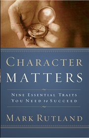 Character matters. Nine Essential Traits You Need to Succeed cover image