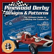 Pinewood Derby Designs & Patterns : The Ultimate Guide To Creating The Coolest Car cover image