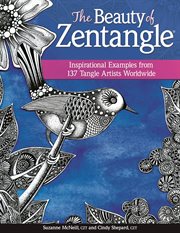 The Beauty of Zentangle : Inspirational Examples From 137 Tangle Artists Worldwide cover image