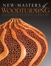 New Masters of Woodturning : Expanding The Boundaries Of Wood Art cover image