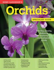 Home Gardener's Orchids : Selecting, Growing, Displaying, Improving And Maintaining Orchids cover image