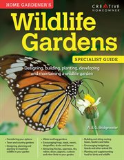 Home Gardener's Wildlife Gardens (UK Only) : Designing, Building, Planting, Developing And Maintaining A Wildlife Garden cover image