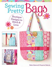 Sewing Pretty Bags : Boutique Designs To Stitch & Love cover image