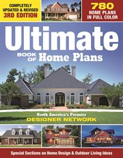 Ultimate Book of Home Plans : 780 Home Plans In Full Color: North America's Premier Designer Network: Special Sections On Home Des cover image
