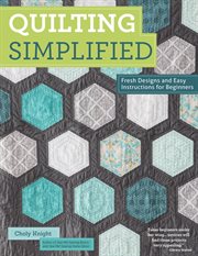 Quilting Simplified : Fresh Designs And Easy Instructions For Beginners cover image