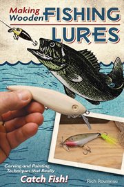Making Wooden Fishing Lures : Carving And Painting Techniques That Really Catch Fish cover image
