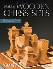 Making Wooden Chess Sets : 15 One-of-a-kind Projects For The Scroll Saw cover image