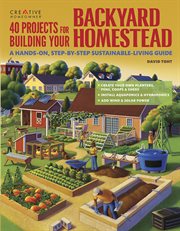 40 Projects for Building Your Backyard Homestead : A Hands-on, Step-by-step Sustainable-living Guide cover image