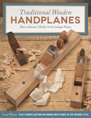 Traditional Wooden Handplanes : How To Restore, Modify & Use Antique Planes cover image