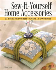 Sew-It-Yourself Home Accessories : 21 Practical Projects To Make In A Weekend cover image