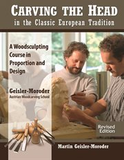 Carving the Head in the Classic European Tradition : A Woodsculpting Course In Proportion And Design cover image