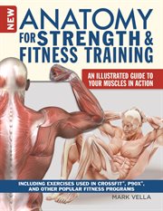 New Anatomy for Strength & Fitness Training : An Illustrated Guide To Your Muscles In Action Including Exercises Used In Crossfit®, P90x®, And Oth cover image