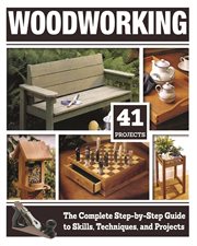 Woodworking : The Complete Step-by-step Guide To Skills, Techniques, And Projects cover image