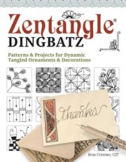 Zentangle Dingbatz : Patterns & Projects For Dynamic Tangled Ornaments & Decorations cover image