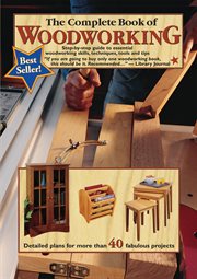 The Complete Book of Woodworking : Step-by-step Guide To Essential Woodworking Skills, Techniques, Tools And Tips cover image