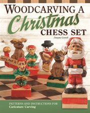 Woodcarving a Christmas Chess Set : Patterns And Instructions For Caricature Carving cover image
