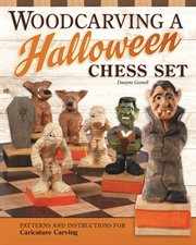 Woodcarving a Halloween Chess Set : Patterns And Instructions For Caricature Carving cover image