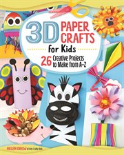 3D Paper Crafts for Kids : 26 Creative Projects To Make From A-z cover image