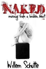 Naked. Musings from a Broken Heart cover image