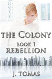 The colony. Book 1, Rebellion cover image
